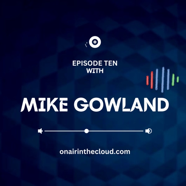 Episode 10 - Mike Gowland